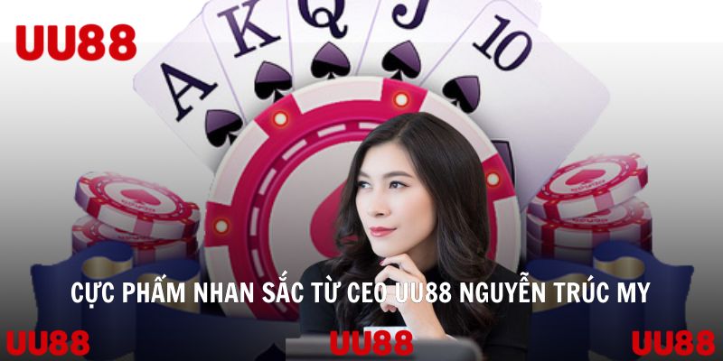 Cực phẩm nhan sắc từ CEO UU88 Nguyễn Trúc My