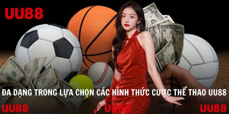 Đa dạng trong lựa chọn các hình thức cược thể thao UU88